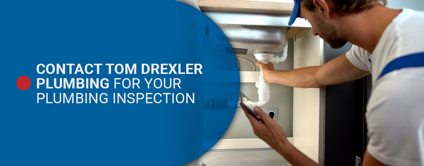 Contact Tom Drexler Plumbing for Your Plumbing Inspection