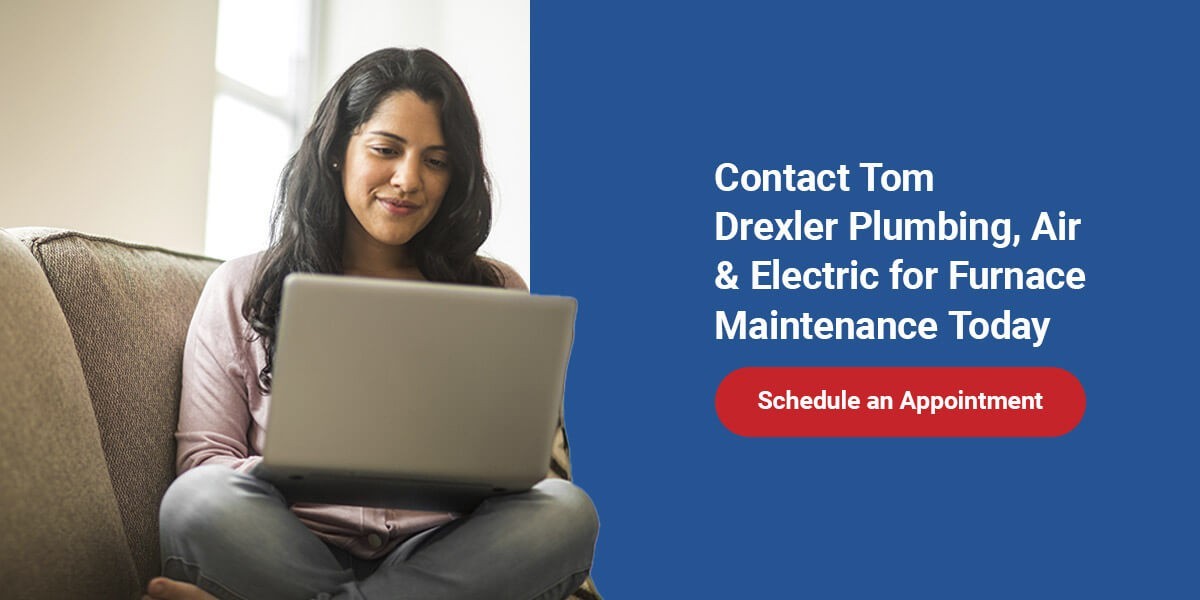 Contact Tom Drexler Plumbing, Air & Electric for Furnace Maintenance Today